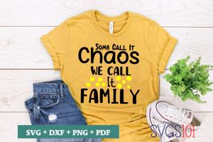 Some Call It Chaos We Call It Family