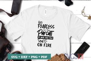 Be Fearless In The Pursuit Of What Sets Your Soul On Fire