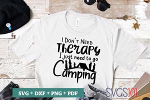 I Dont Need Therapy I Just Need To Go Camping