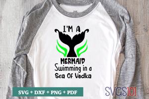 I'm A Mermaid Swimming In A Sea Of Vodka