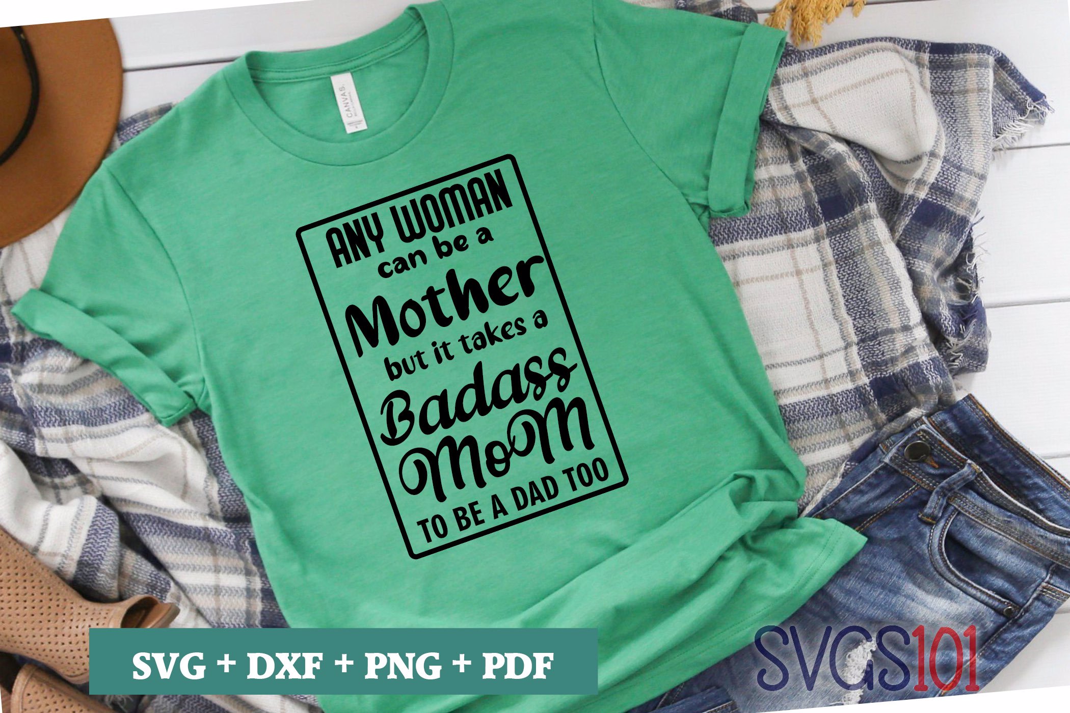 Any Woman Can Be A Mother But It Takes A Badass Mom To Be A Dad Too