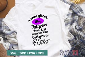 A Daughter May Outgrow Your Lap But She Will Never Outgrow Your Heart