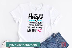 I Don't Need Anger Management I Need People To Stop Pissing Me Off
