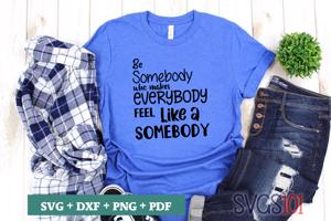 Be Somebody Who Makes Everybody Feel Like A Somebody