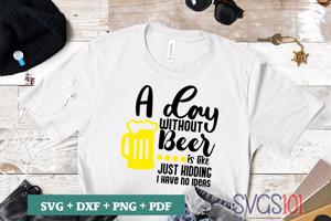 A Day Without Beer Is Like Just Kidding I Have No Ideas